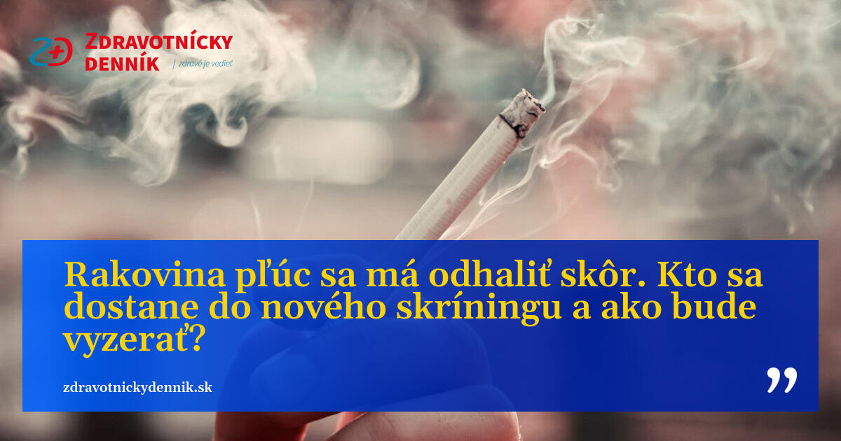 Sid Rakovina Muskat Rakovina pľúc: Kto sa dostane do skríningu a ako bude vyzerať?